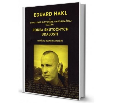 Eduard Hakl a odhalenie slovenskej informačnej služby: Podľa skutočných udalostí (Roman Kvalténi)